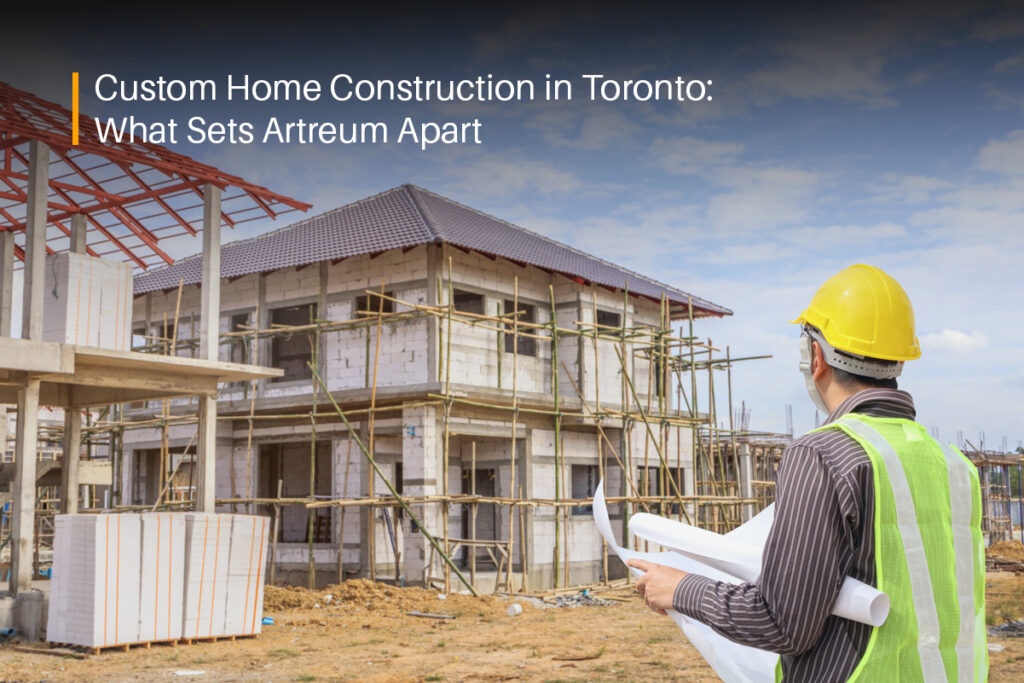 Custom Home Construction in Toronto