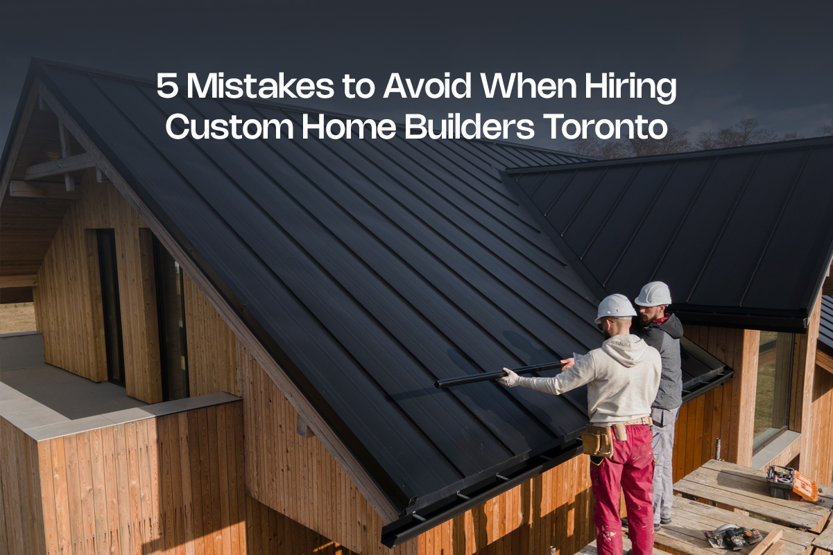 Hiring Custom Home Builders Toronto