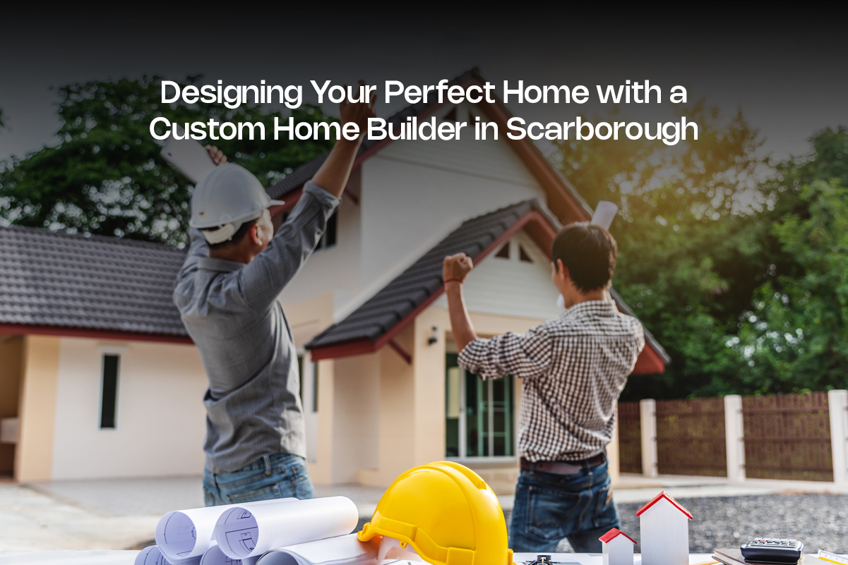 Custom Home Builder in Scarborough