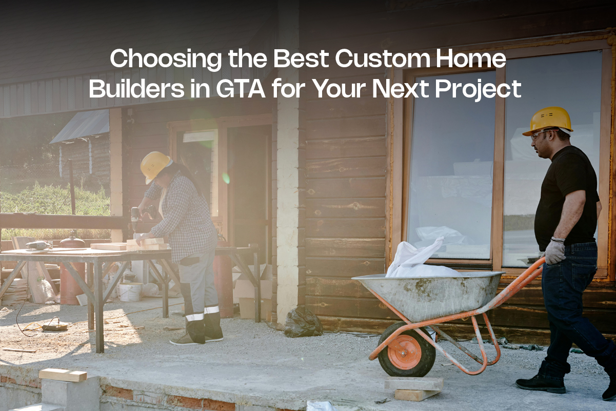 Custom Home Builders in GTA