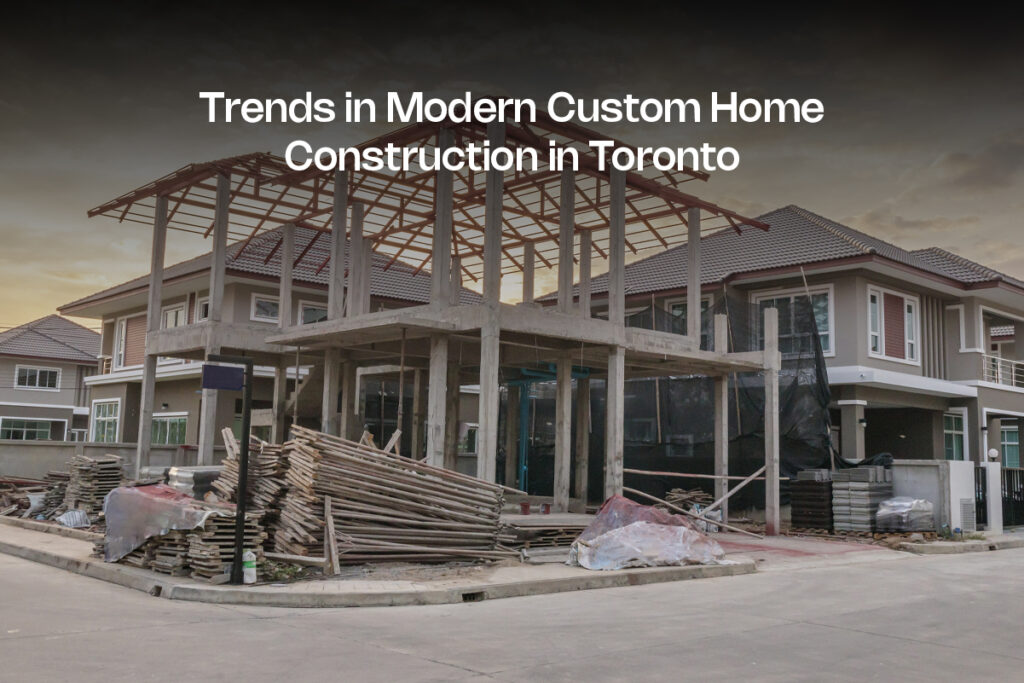 Custom Home Construction in Toronto