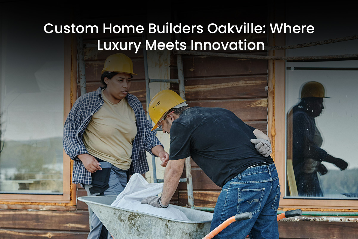 Custom Home Builders Oakville