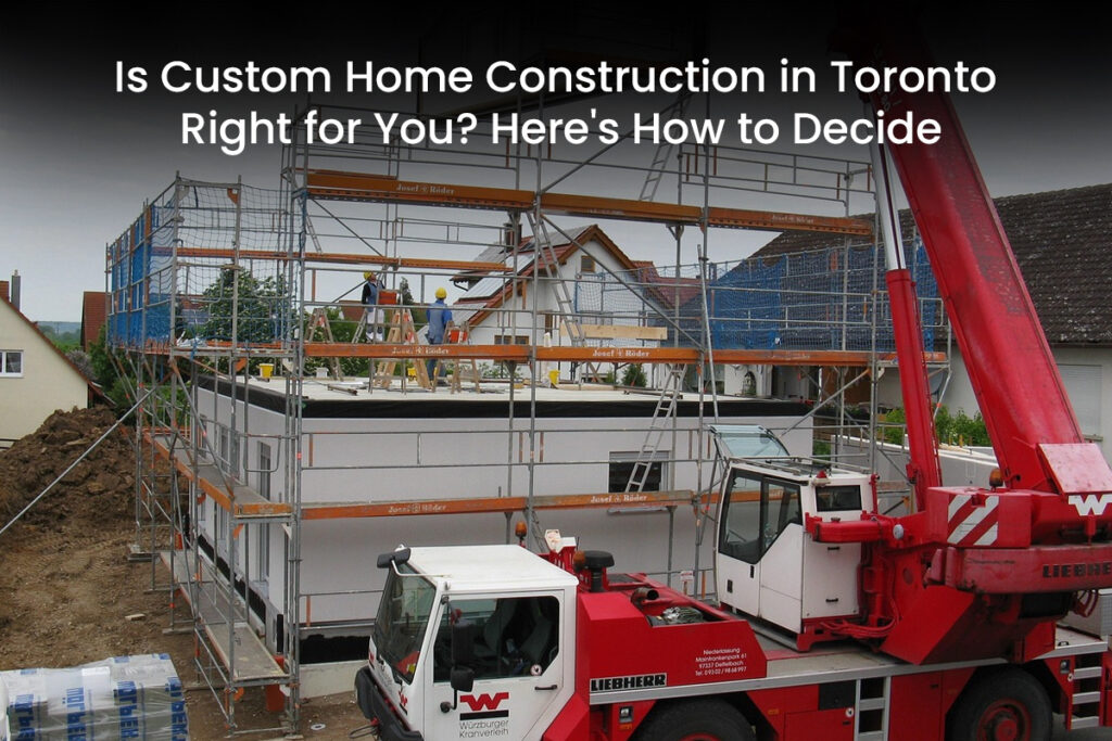 Custom Home Construction in Toronto